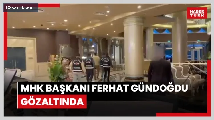 MHK Başkanı Ferhat Gündoğdu gözaltında