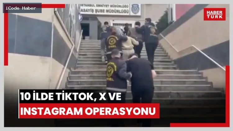 10 ilde TikTok, X ve Instagram operasyonu