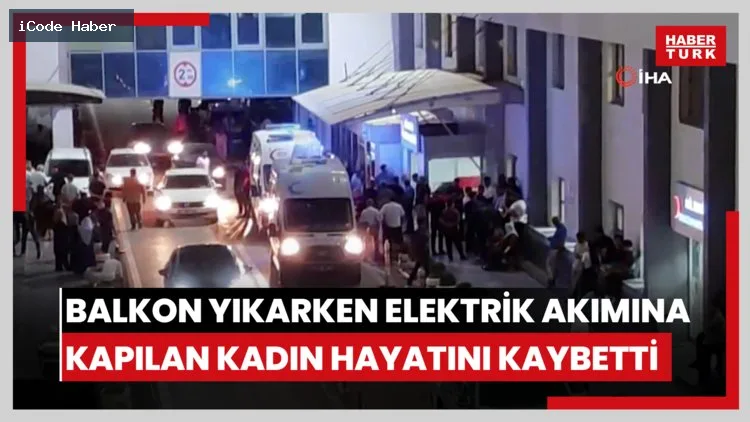 Balkon yıkarken elektrik akımına kapılan kadın hayatını kaybetti